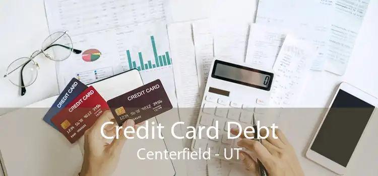 Credit Card Debt Centerfield - UT