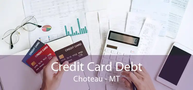 Credit Card Debt Choteau - MT