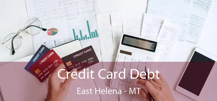 Credit Card Debt East Helena - MT