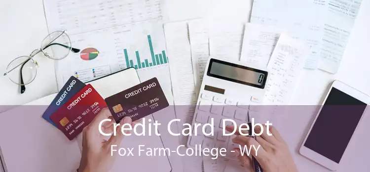 Credit Card Debt Fox Farm-College - WY