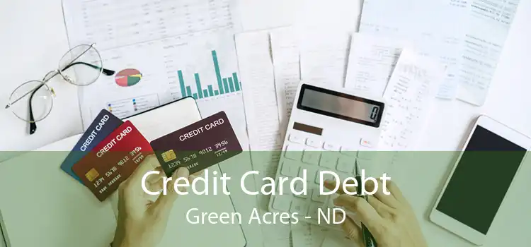 Credit Card Debt Green Acres - ND