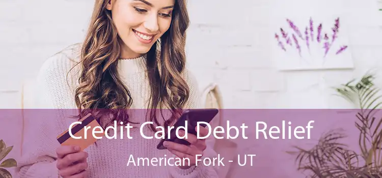  Credit Card Debt Relief American Fork - UT