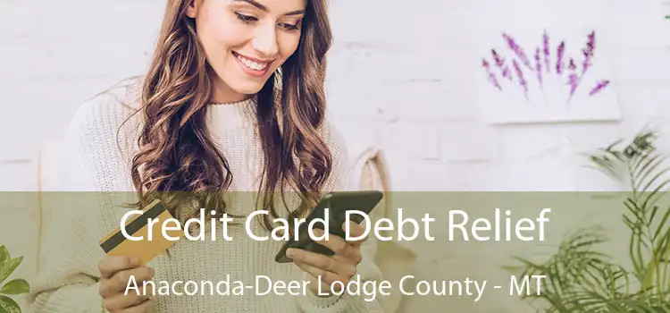  Credit Card Debt Relief Anaconda-Deer Lodge County - MT