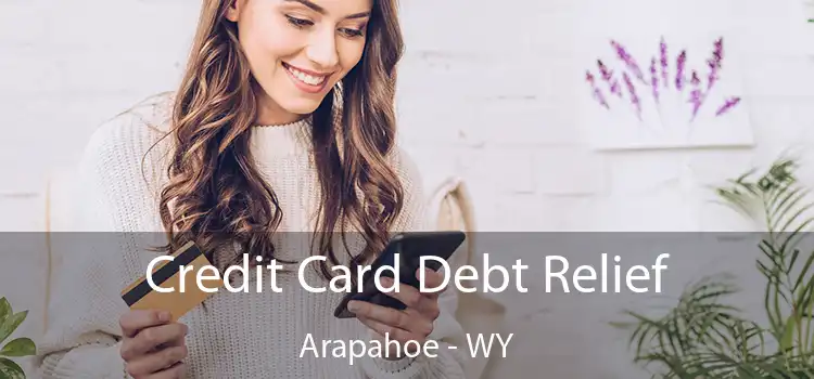 Credit Card Debt Relief Arapahoe - WY