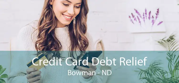 Credit Card Debt Relief Bowman - ND
