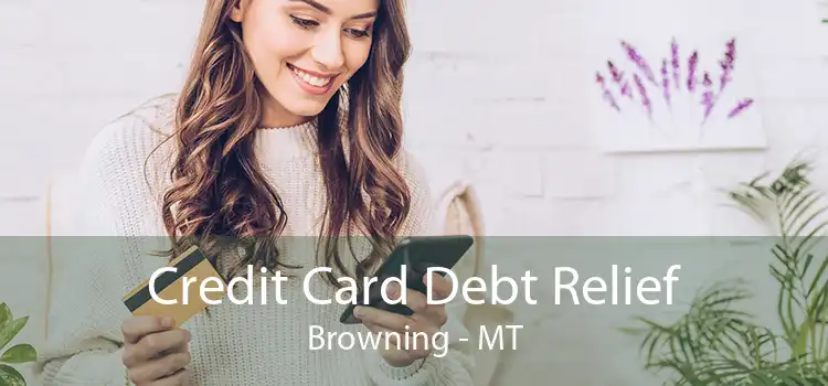 Credit Card Debt Relief Browning - MT