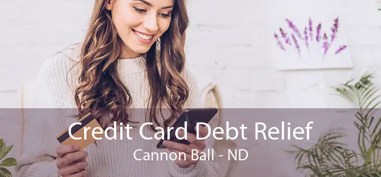 Credit Card Debt Relief Cannon Ball - ND
