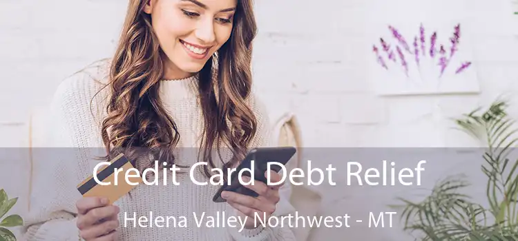 Credit Card Debt Relief Helena Valley Northwest - MT