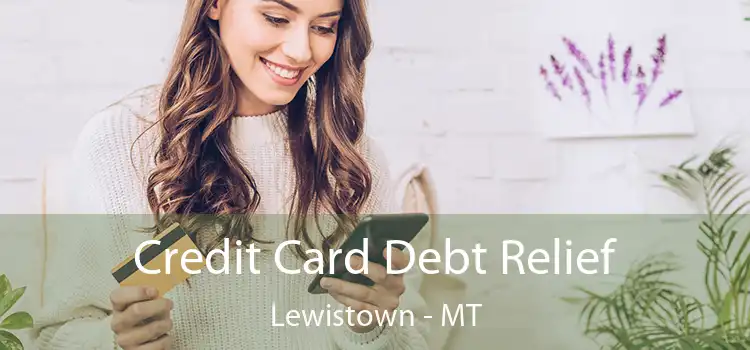  Credit Card Debt Relief Lewistown - MT