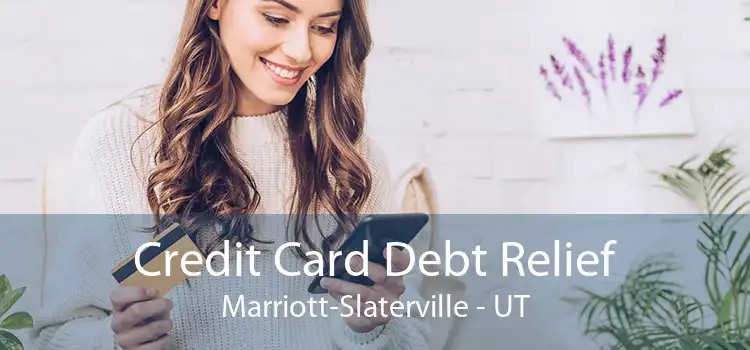 Credit Card Debt Relief Marriott-Slaterville - UT