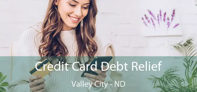  Credit Card Debt Relief Valley City - ND