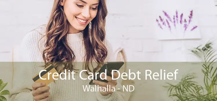 Credit Card Debt Relief Walhalla - ND