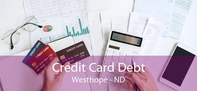 Credit Card Debt Westhope - ND