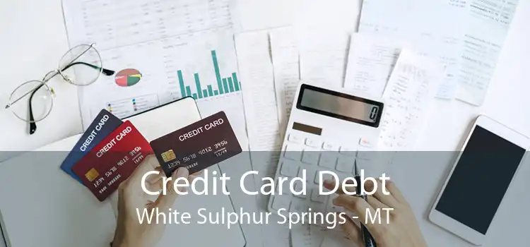 Credit Card Debt White Sulphur Springs - MT
