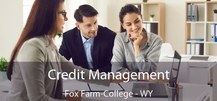 Credit Management Fox Farm-College - WY