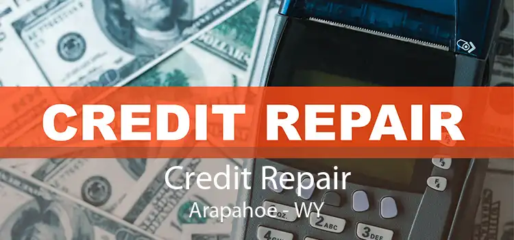 Credit Repair Arapahoe - WY