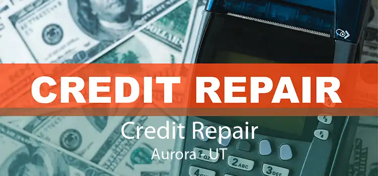Credit Repair Aurora - UT