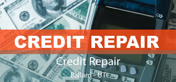 Credit Repair Ballard - UT