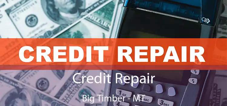 Credit Repair Big Timber - MT