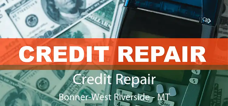 Credit Repair Bonner-West Riverside - MT