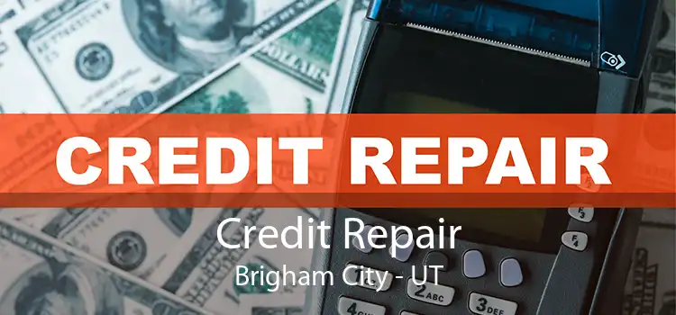 Credit Repair Brigham City - UT