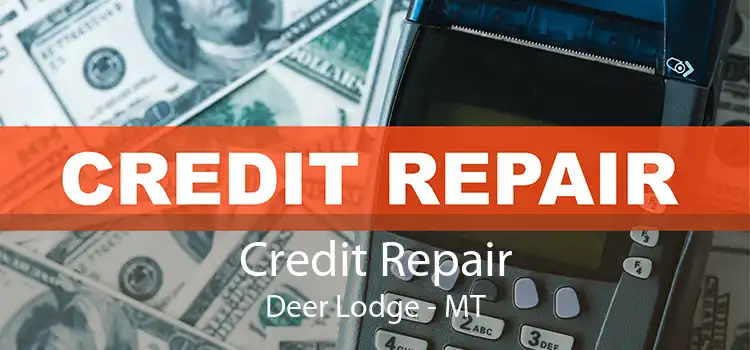 Credit Repair Deer Lodge - MT