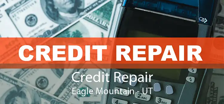 Credit Repair Eagle Mountain - UT