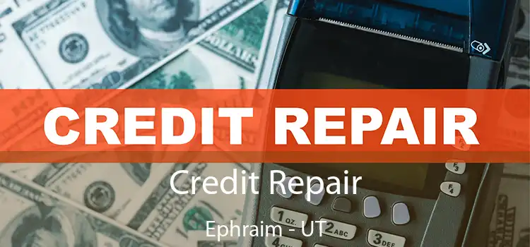 Credit Repair Ephraim - UT