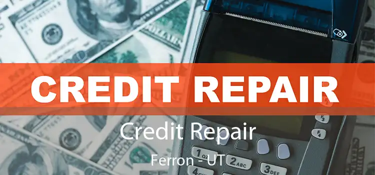 Credit Repair Ferron - UT