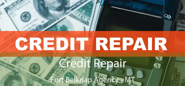 Credit Repair Fort Belknap Agency - MT