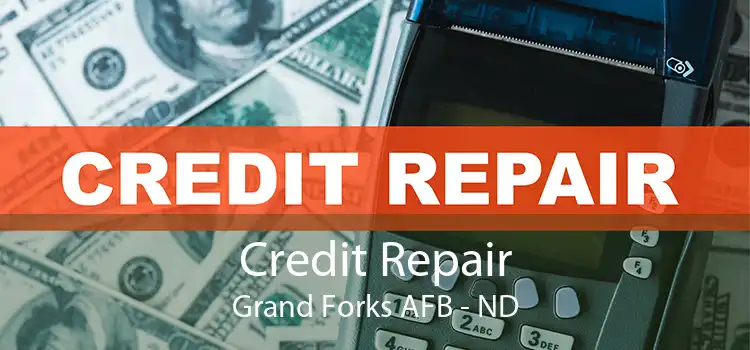 Credit Repair Grand Forks AFB - ND
