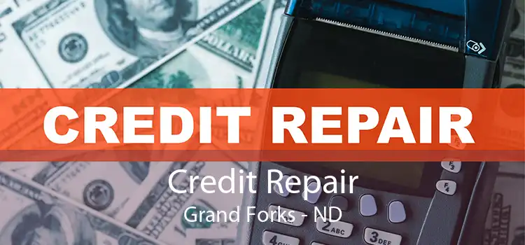 Credit Repair Grand Forks - ND