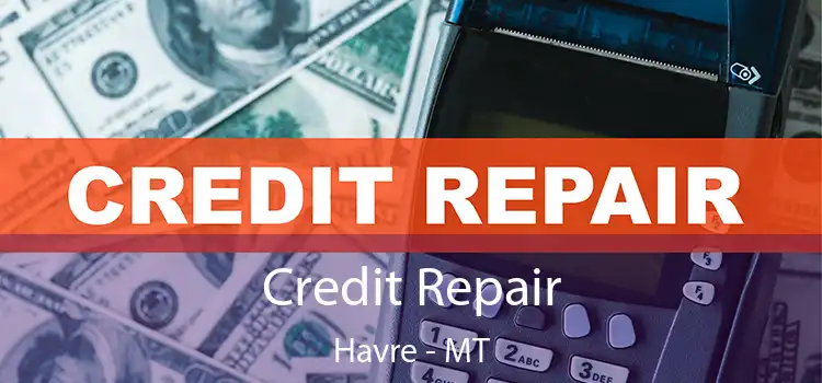  Credit Repair Havre - MT