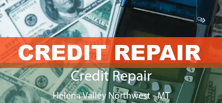 Credit Repair Helena Valley Northwest - MT