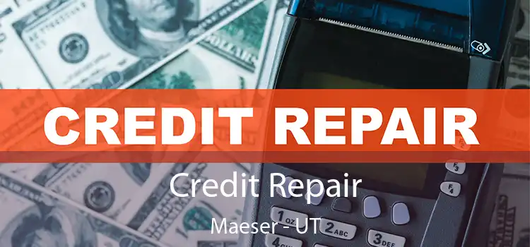  Credit Repair Maeser - UT