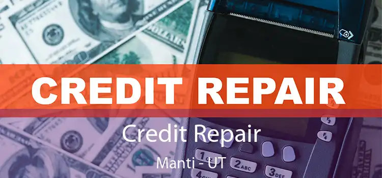 Credit Repair Manti - UT