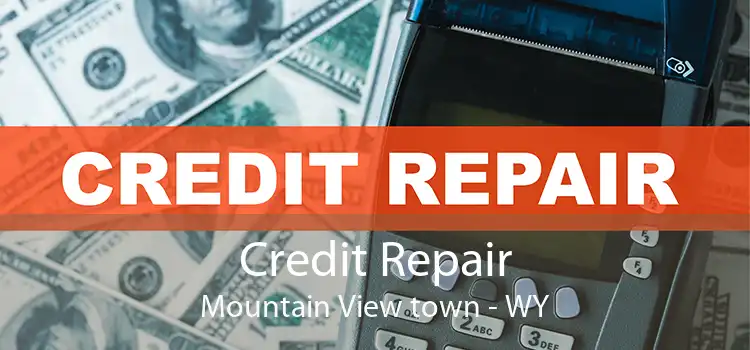 Credit Repair Mountain View town - WY