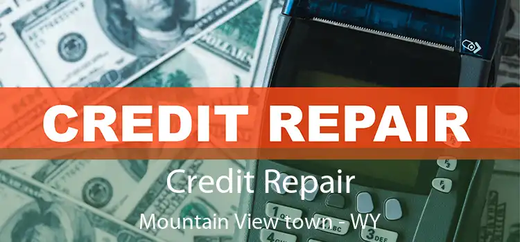  Credit Repair Mountain View town - WY