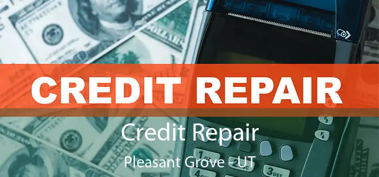 Credit Repair Pleasant Grove - UT