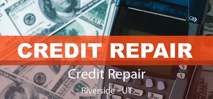 Credit Repair Riverside - UT