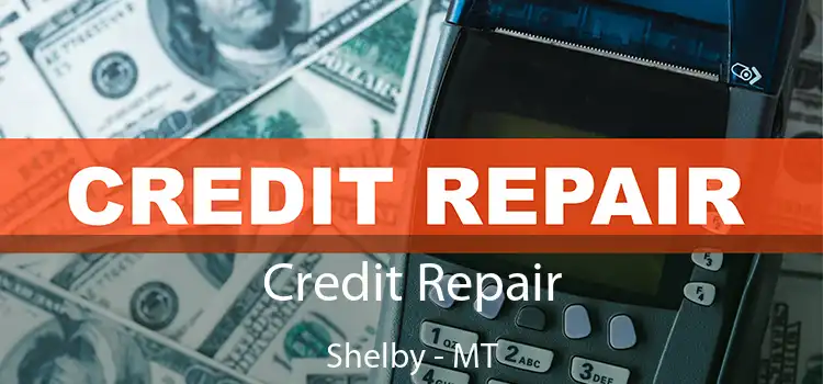  Credit Repair Shelby - MT