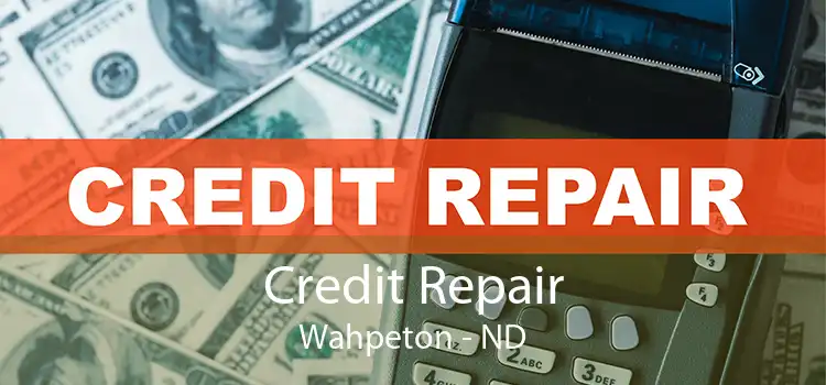 Credit Repair Wahpeton - ND