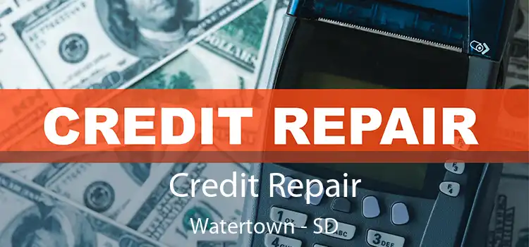 Credit Repair Watertown - SD