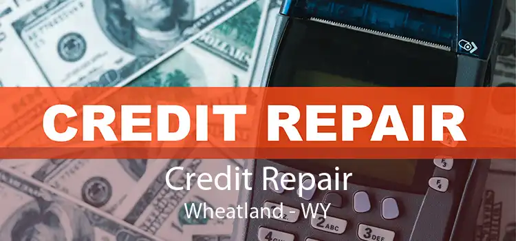 Credit Repair Wheatland - WY