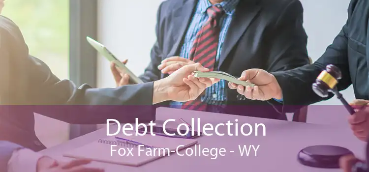 Debt Collection Fox Farm-College - WY