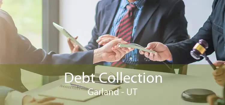 Debt Collection Garland - UT