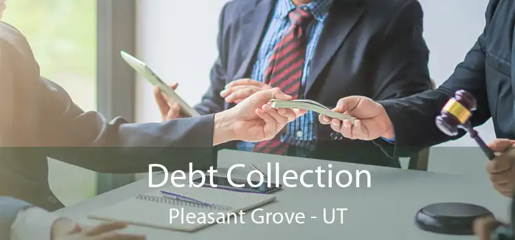  Debt Collection Pleasant Grove - UT