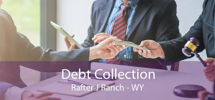Debt Collection Rafter J Ranch - WY