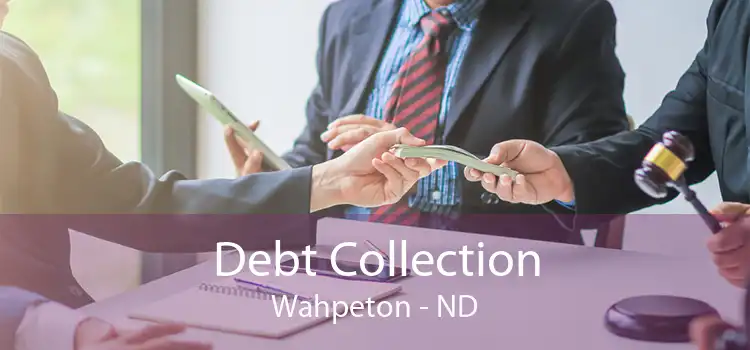 Debt Collection Wahpeton - ND