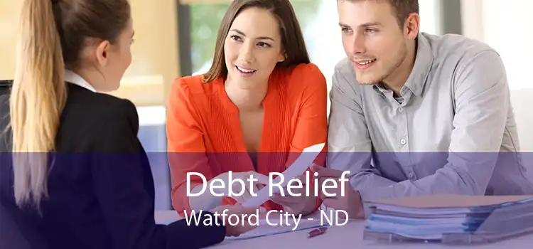 Debt Relief Watford City - ND